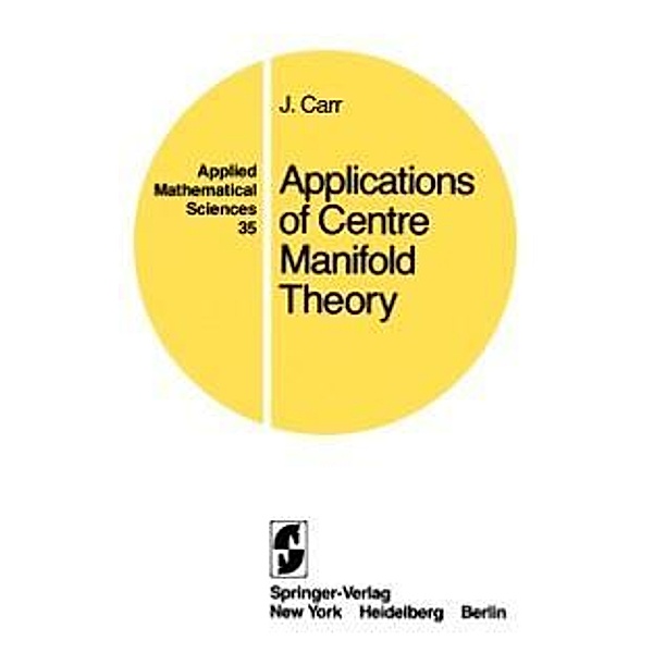 Applications of Centre Manifold Theory / Applied Mathematical Sciences Bd.35, J. Carr