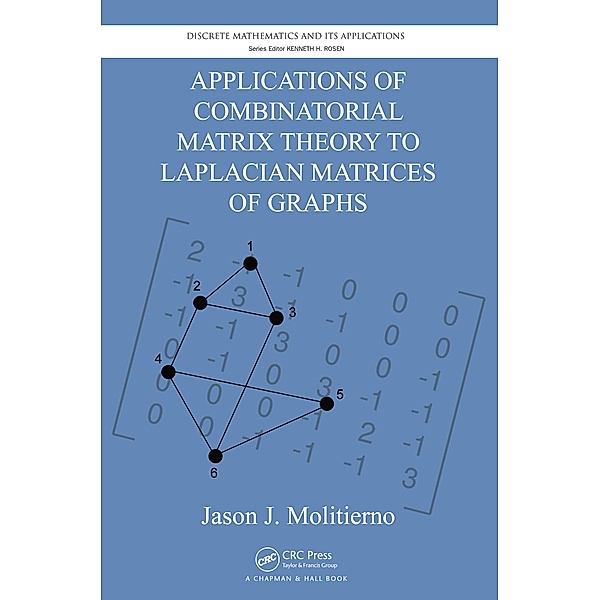 Applications of Combinatorial Matrix Theory to Laplacian Matrices of Graphs, Jason J. Molitierno