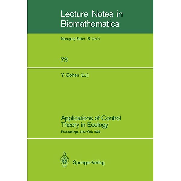 Applications of Control Theory in Ecology / Lecture Notes in Biomathematics Bd.73