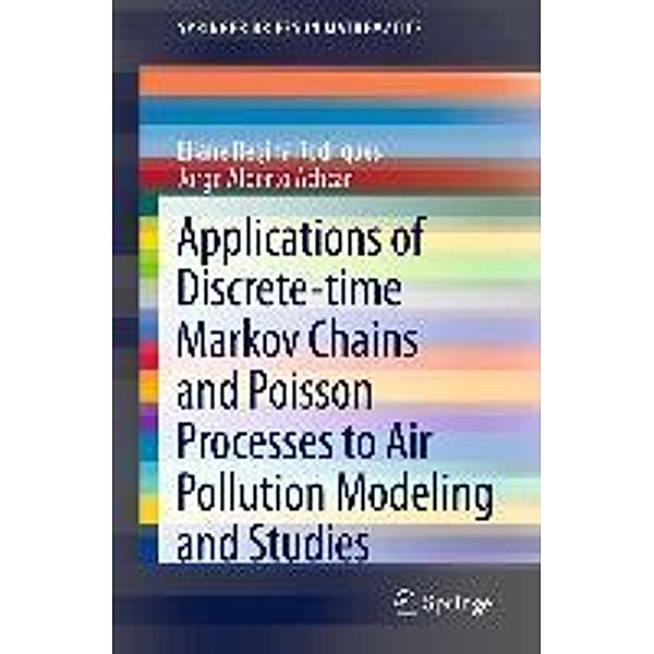 Applications of Discrete-time Markov Chains and Poisson Processes to Air Pollution Modeling and Studies / SpringerBriefs in Mathematics, Eliane Regina Rodrigues, Jorge Alberto Achcar