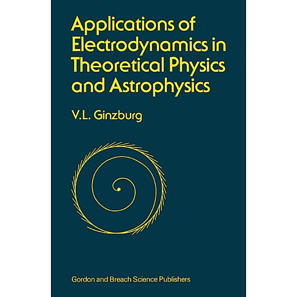 Applications of Electrodynamics in Theoretical Physics and Astrophysics, David Ginsburg