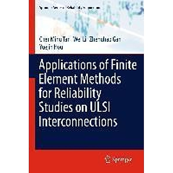Applications of Finite Element Methods for Reliability Studies on ULSI Interconnections / Springer Series in Reliability Engineering, Cher Ming Tan, Wei Li, Zhenghao Gan, Yuejin Hou