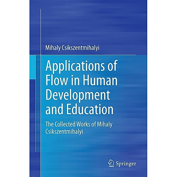 Applications of Flow in Human Development and Education, Mihaly Csikszentmihalyi