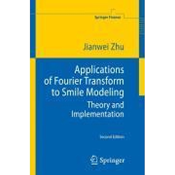 Applications of Fourier Transform to Smile Modeling / Springer Finance, Jianwei Zhu