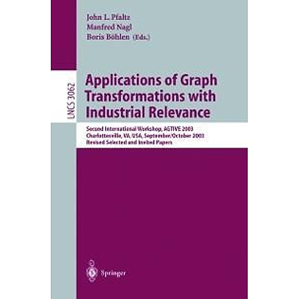 Applications of Graph Transformations with Industrial Relevance / Lecture Notes in Computer Science Bd.3062
