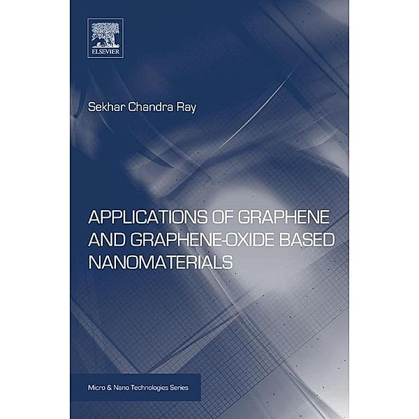 Applications of Graphene and Graphene-Oxide based Nanomaterials / Micro and Nano Technologies, Sekhar Ray