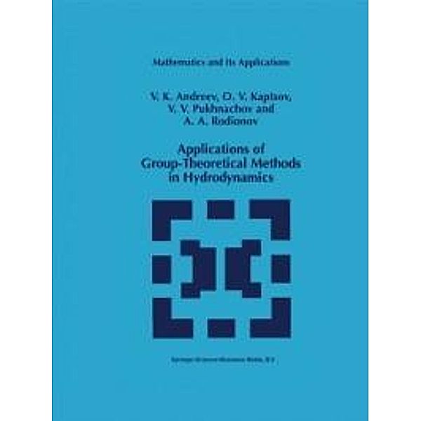 Applications of Group-Theoretical Methods in Hydrodynamics / Mathematics and Its Applications Bd.450, V. K. Andreev, O. V. Kaptsov, Vladislav V. Pukhnachev, A. A. Rodionov