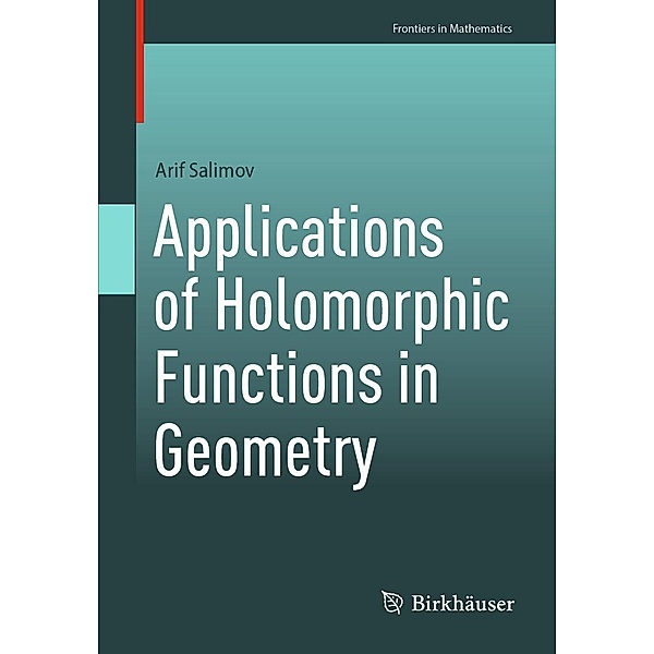 Applications of Holomorphic Functions in Geometry / Frontiers in Mathematics, Arif Salimov