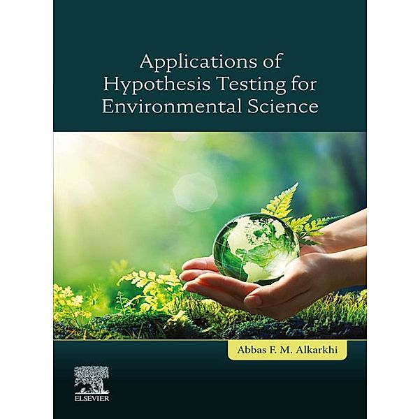Applications of Hypothesis Testing for Environmental Science, Abbas F. M. Alkarkhi