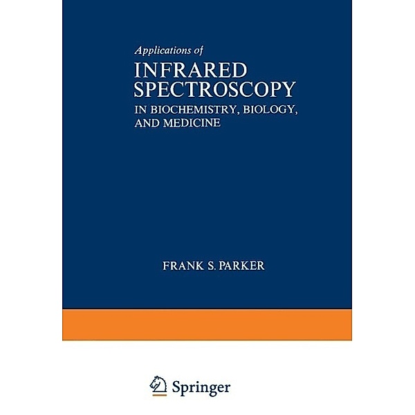 Applications of Infrared Spectroscopy in Biochemistry, Biology, and Medicine, Frank Parker