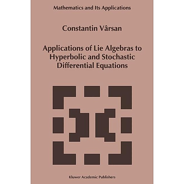 Applications of Lie Algebras to Hyperbolic and Stochastic Differential Equations, Constantin Vârsan
