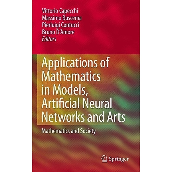 Applications of Mathematics in Models, Artificial Neural Networks and Arts, Pierluigi Contucci, Vittorio Capecchi, Massimo Buscema, Bruno D'Amore