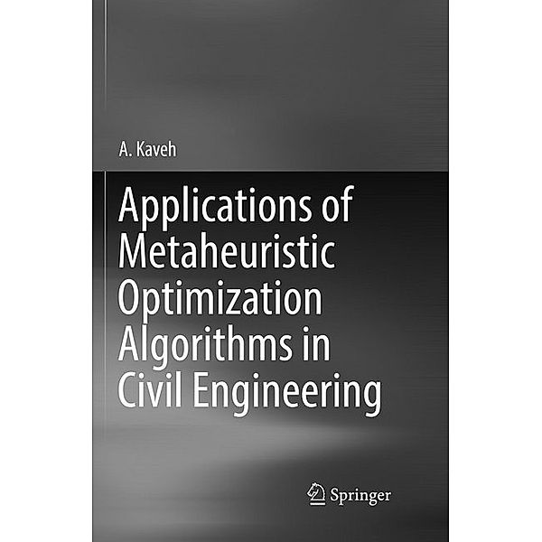 Applications of Metaheuristic Optimization Algorithms in Civil Engineering, A. Kaveh