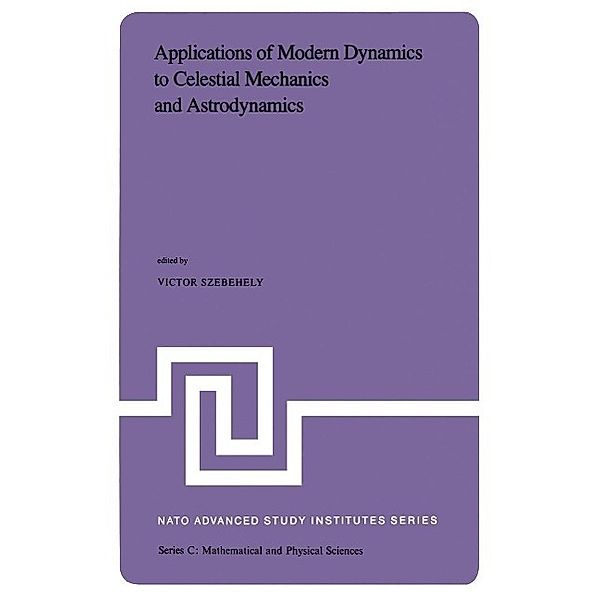 Applications of Modern Dynamics to Celestial Mechanics and Astrodynamics / Nato Science Series C: Bd.82