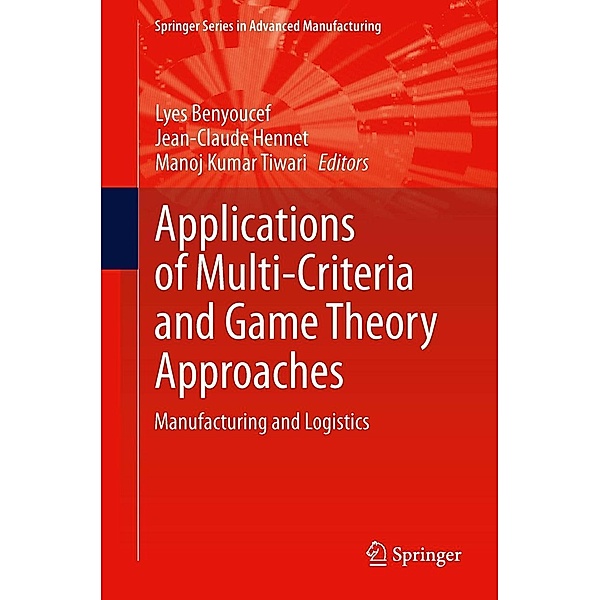 Applications of Multi-Criteria and Game Theory Approaches / Springer Series in Advanced Manufacturing