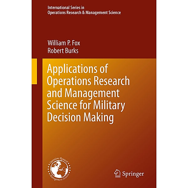 Applications of Operations Research and Management Science for Military Decision Making, William P. Fox, Robert Burks