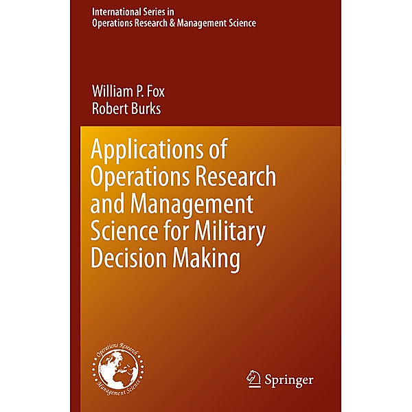 Applications of Operations Research and Management Science for Military Decision Making, William P. Fox, Robert Burks