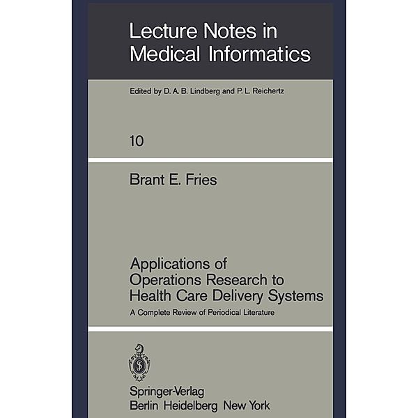 Applications of Operations Research to Health Care Delivery Systems / Lecture Notes in Medical Informatics Bd.10, Brant E. Fries