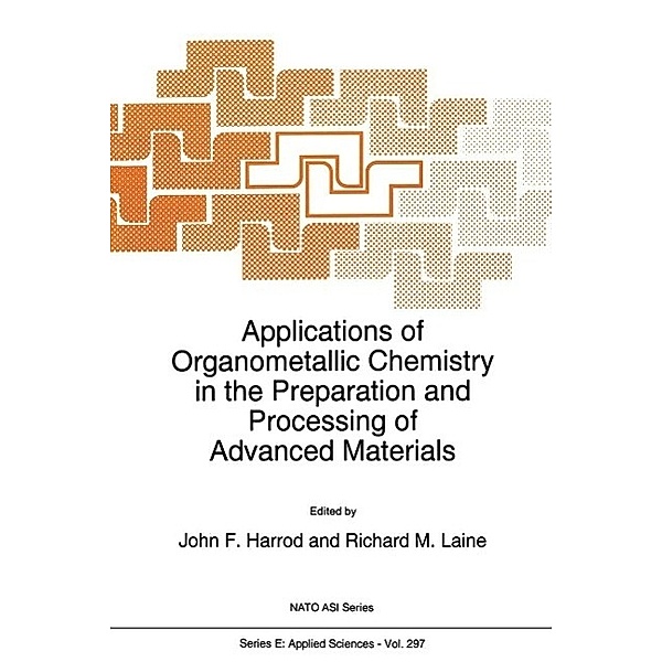 Applications of Organometallic Chemistry in the Preparation and Processing of Advanced Materials / NATO Science Series E: Bd.297