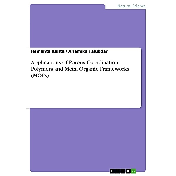Applications of Porous Coordination Polymers and Metal Organic Frameworks (MOFs), Hemanta Kalita, Anamika Talukdar