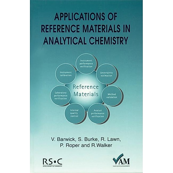 Applications of Reference Materials in Analytical Chemistry, Ron Walker, Peter Bedson, Richard Lawn, Vicki J Barwick, Shaun Burke, Peter Roper