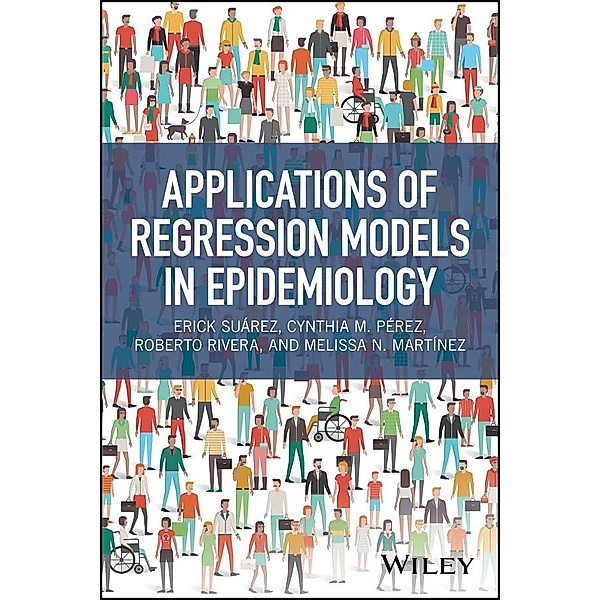 Applications of Regression Models in Epidemiology, Erick Suarez, Cynthia M. Perez, Roberto Rivera, Melissa N. Martinez