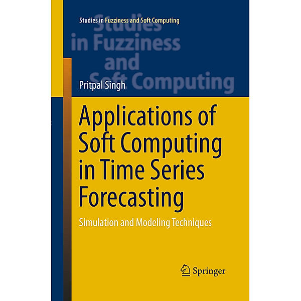 Applications of Soft Computing in Time Series Forecasting, Pritpal Singh