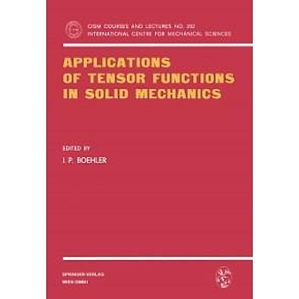 Applications of Tensor Functions in Solid Mechanics / CISM International Centre for Mechanical Sciences Bd.292
