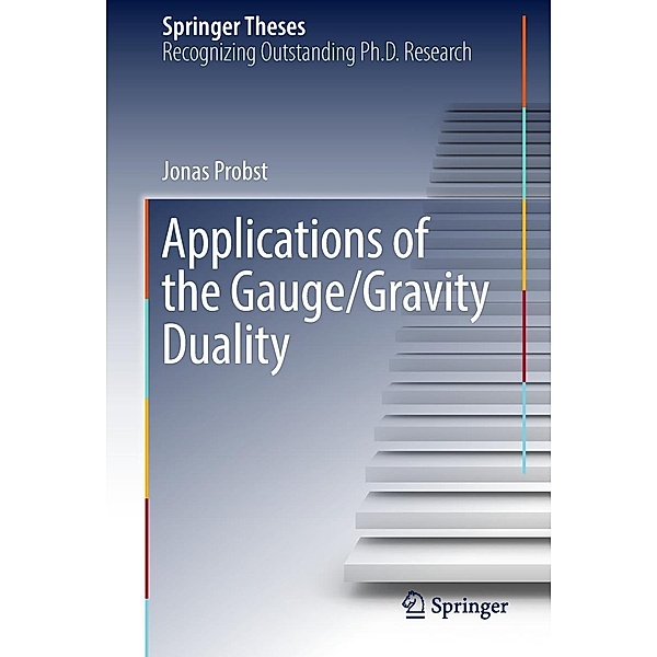 Applications of the Gauge/Gravity Duality / Springer Theses, Jonas Probst