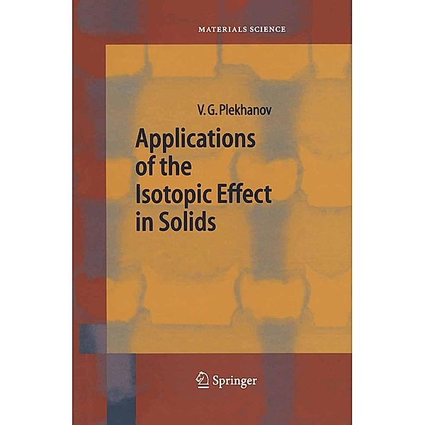 Applications of the Isotopic Effect in Solids / Springer Series in Materials Science Bd.70, Vladimir G. Plekhanov