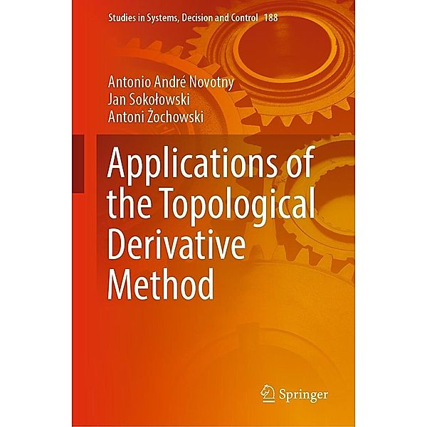 Applications of the Topological Derivative Method / Studies in Systems, Decision and Control Bd.188, Antonio André Novotny, Jan Sokolowski, Antoni Zochowski