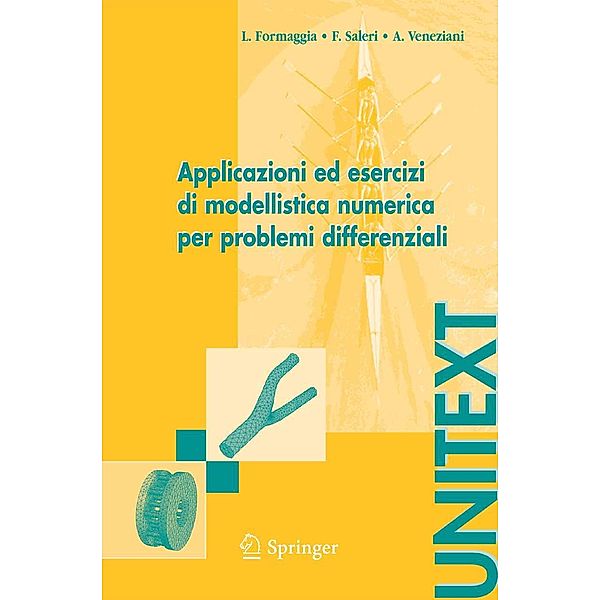 Applicazioni ed esercizi di modellistica numerica per problemi differenziali / UNITEXT, Luca Formaggia, Fausto Saleri, Alessandro Veneziani