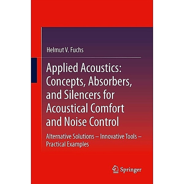Applied Acoustics: Concepts, Absorbers, and Silencers for Acoustical Comfort and Noise Control, Helmut V. Fuchs