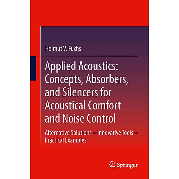 Applied Acoustics: Concepts, Absorbers, and Silencers for Acoustical Comfort and Noise Control, Helmut V. Fuchs