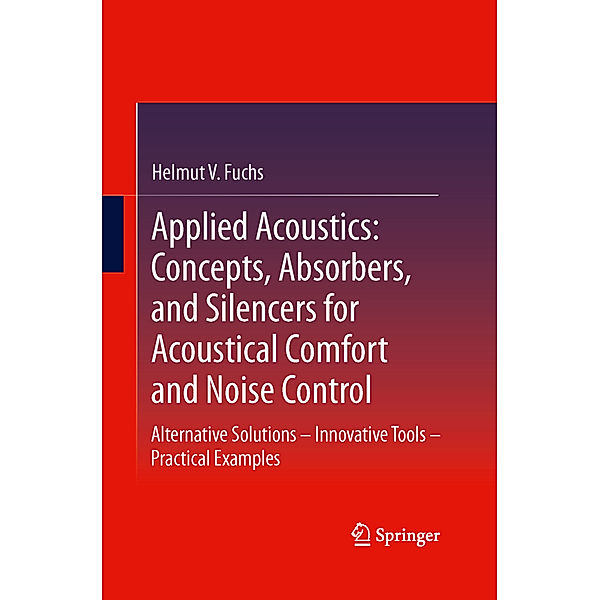 Applied Acoustics: Concepts, Absorbers, and Silencers for Acoustical Comfort and Noise Control, Helmut V. Fuchs