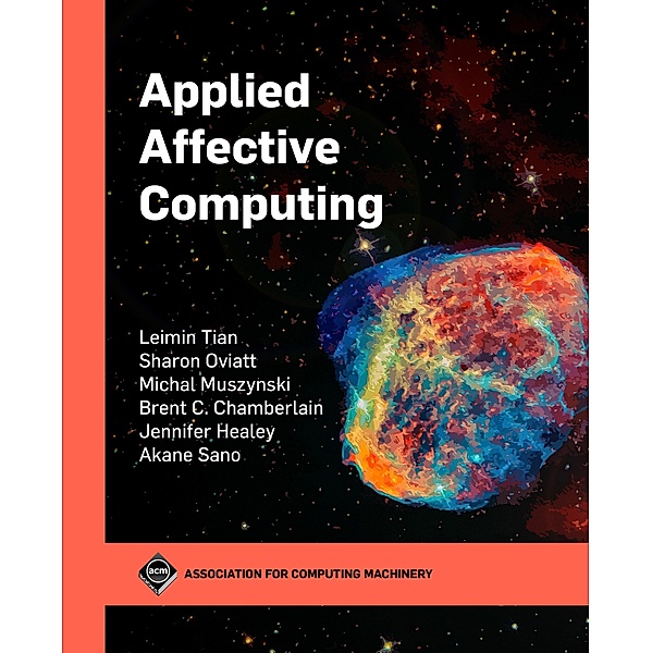 Applied Affective Computing / ACM Books, Leimin Tian, Sharon Oviatt, Michal Muszynski, Brent Chamberlain, Jennifer Healey, Akane Sano