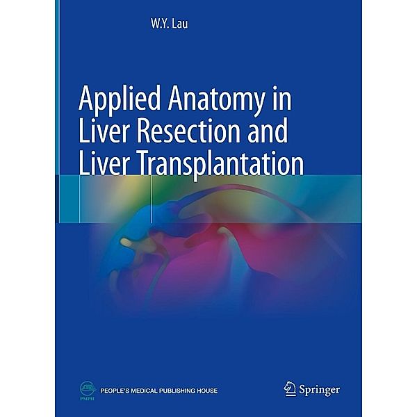 Applied Anatomy in Liver Resection and Liver Transplantation, W. Y. Lau