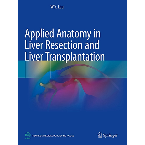 Applied Anatomy in Liver Resection and Liver Transplantation, W.Y. Lau
