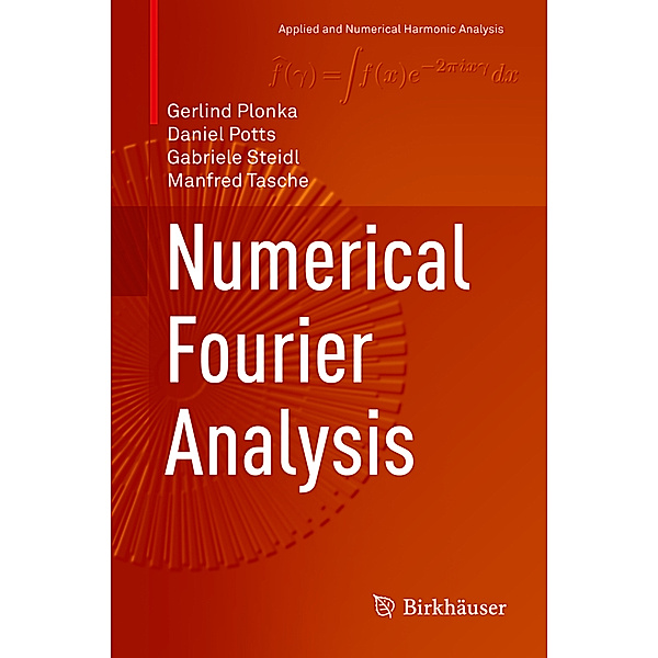 Applied and Numerical Harmonic Analysis / Numerical Fourier Analysis, Gerlind Plonka, Daniel Potts, Gabriele Steidl