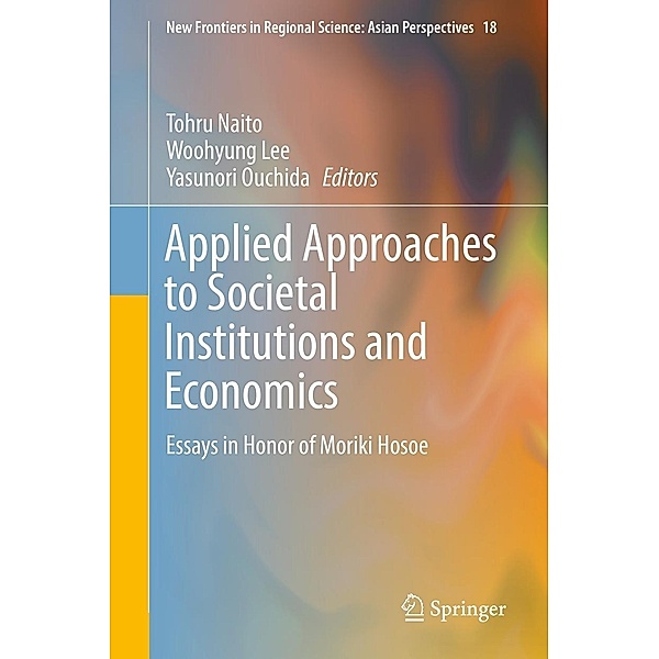 Applied Approaches to Societal Institutions and Economics / New Frontiers in Regional Science: Asian Perspectives Bd.18
