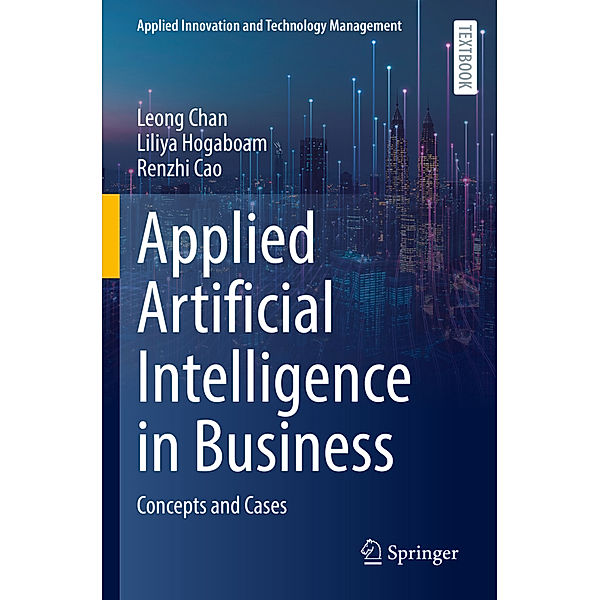Applied Artificial Intelligence in Business, Leong Chan, Liliya Hogaboam, Renzhi Cao
