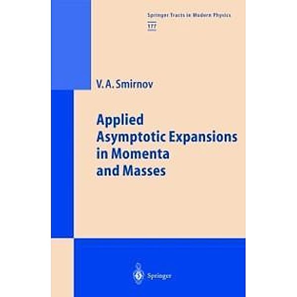 Applied Asymptotic Expansions in Momenta and Masses / Springer Tracts in Modern Physics Bd.177, Vladimir A. Smirnov