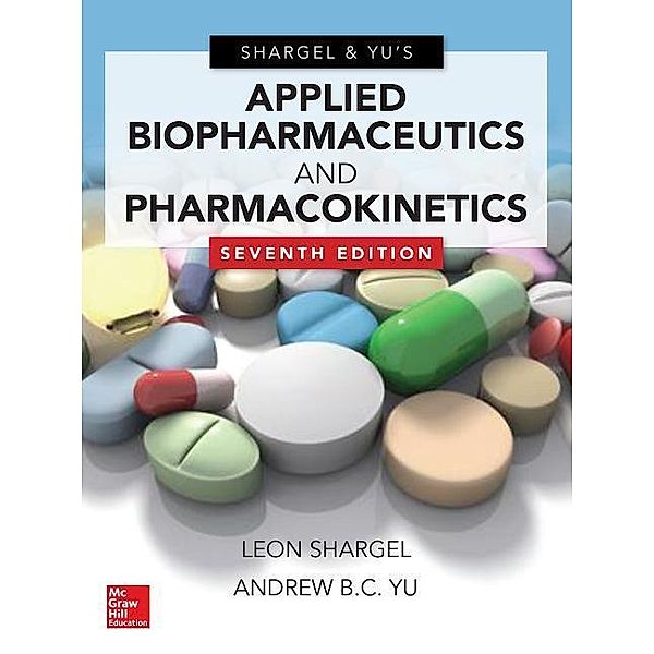 Applied Biopharmaceutics & Pharmacokinetics, Seventh Edition, Leon Shargel, Andrew Yu