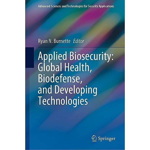 Applied Biosecurity: Global Health, Biodefense, and Developing Technologies / Advanced Sciences and Technologies for Security Applications