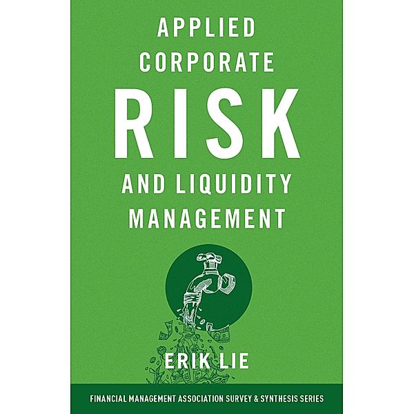 Applied Corporate Risk and Liquidity Management, Erik Lie