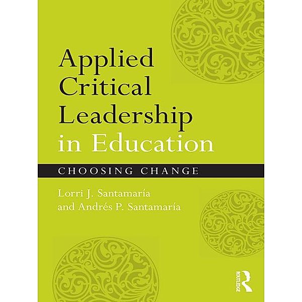 Applied Critical Leadership in Education, Lorri J. Santamaría, Andrés P. Santamaría