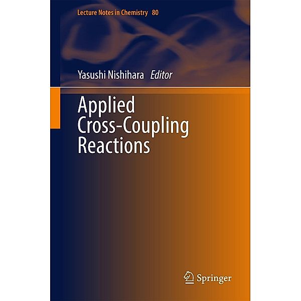 Applied Cross-Coupling Reactions / Lecture Notes in Chemistry Bd.80