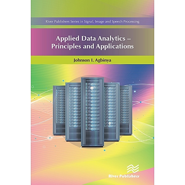 Applied Data Analytics - Principles and Applications, Johnson I. Agbinya