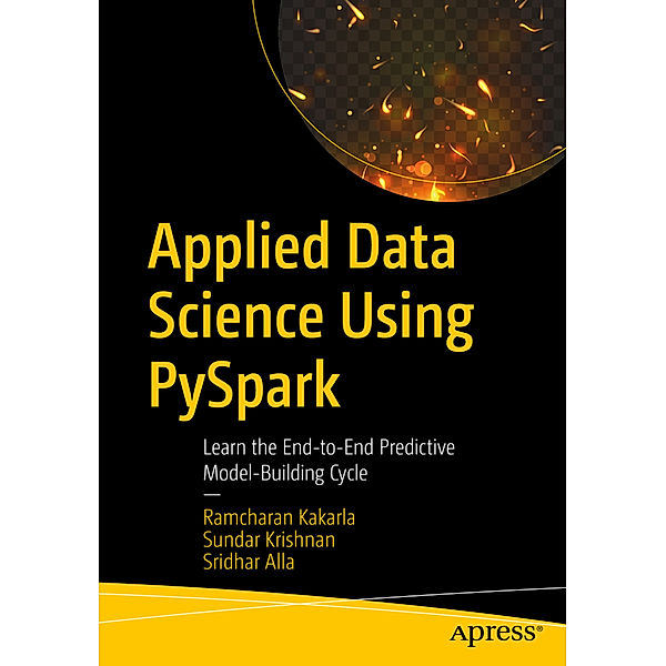 Applied Data Science Using PySpark, Ramcharan Kakarla, Sundar Krishnan, Sridhar Alla