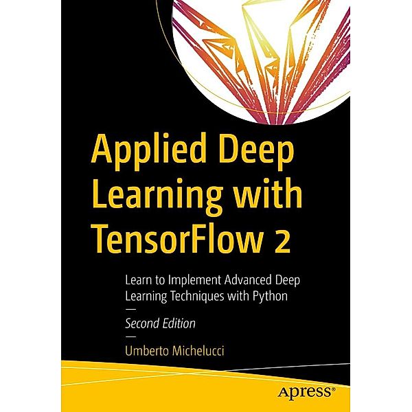 Applied Deep Learning with TensorFlow 2, Umberto Michelucci